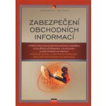 Kniha Zabezpečení obchodních informací Výběr a realizace bezpečnostních opatření k zajištění důvěrnosti, celistvosti a dostupnosti – Hledejceny.cz