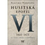 Husitská epopej VI. - Za časů Jiřího z Poděbrad. 1461 -1471 - Vlastimil Vondruška