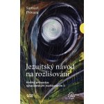 Jezuitský návod na rozlišování. Krátký průvodce ignaciánským rozlišováním II - Samuel Prívara – Hledejceny.cz