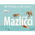 Podívej se, jak rostou Mazlíčci - kolektiv autorů – Hledejceny.cz