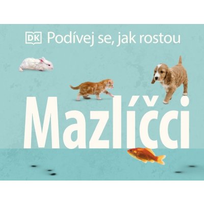 Podívej se, jak rostou Mazlíčci - kolektiv autorů – Hledejceny.cz