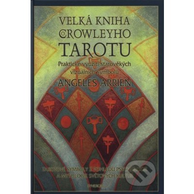 Angeles Arrien: Velká kniha Crowleyho tarotu – Hledejceny.cz