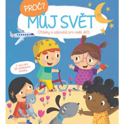 Proč? Otázky a odpovědi pro malé děti: Můj svět