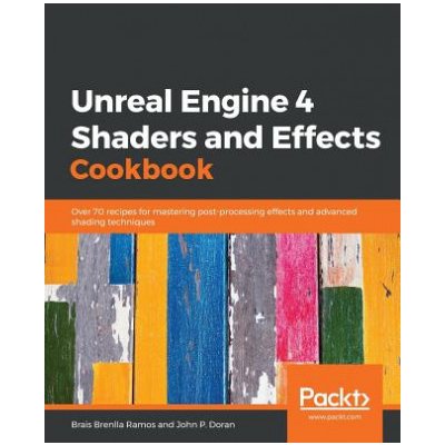 Unreal Engine 4 Shaders and Effects Cookbook