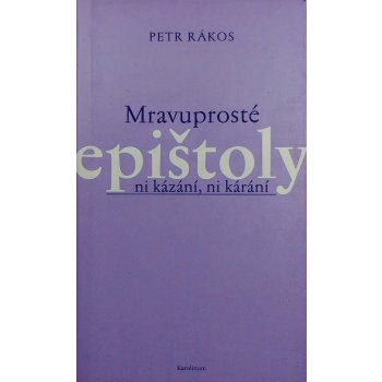 Mravuprosté epištoly -- ni kázání, ni kárání - Rákos Petr