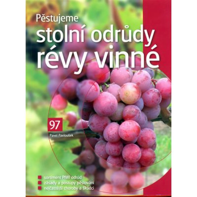 Pěstujeme stolní odrůdy révy vinné /97/ - Pavloušek Pavel