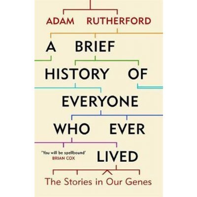 A Brief History of Everyone Who Ever Lived : The Stories in Our Genes - Adam Rutherford, Brožovaná – Hledejceny.cz