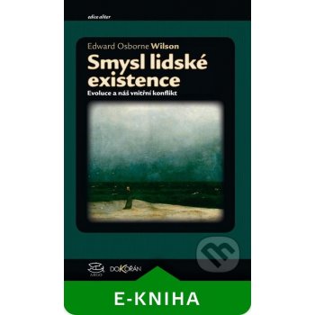 Smysl lidské existence. Evoluce a náš vnitřní konflikt - Edward O. Wilson