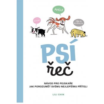 Psí řeč - Návod pro pejskaře jak porozumět svému nejlepšímu příteli - Lili Chin