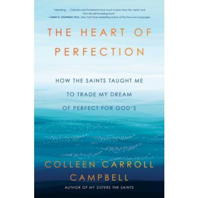 The Heart of Perfection: How the Saints Taught Me to Trade My Dream of Perfect for Gods – Zboží Mobilmania