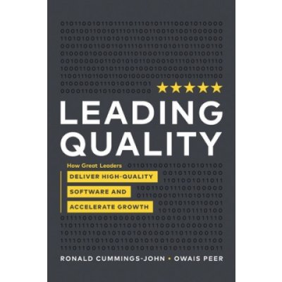 Leading Quality: How Great Leaders Deliver High Quality Software and Accelerate Growth Cummings -. John RonaldPaperback – Zboží Mobilmania