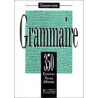 Bady J. - 350 Exercices - Grammaire, Niveau Debutant Livre d´élève – Zbozi.Blesk.cz