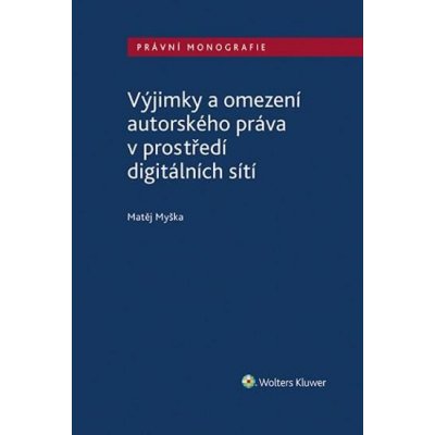 Výjimky a omezení autorského práva v prostředí digitálních sítí - Matěj Myška – Zboží Mobilmania