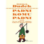 Padni, komu padni aneb To se nám to vládne, když to druhý platěj - Dudek Oldřich – Hledejceny.cz