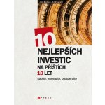Kniha 10 nejlepších investic na příštích 10 let Osvojte si základní návyky spoření a investování, směřujte k dlouhodobé finanční p – Hledejceny.cz