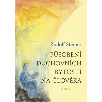 Působení duchovních bytostí na člověka - Rudolf Steiner