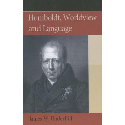 Humboldt, Worldview and Language - J. Underhill