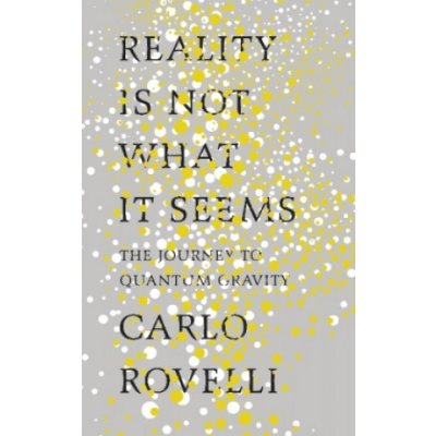 Reality Is Not What It Seems: The Journey to... Carlo Rovelli