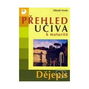 Přehled učiva k maturitě - Dějepis - 2. vydání - Veselý Zdeněk