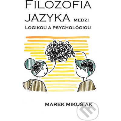 Filozofia jazya medzi logikou a psychológiou - Marek Mikušiak – Zbozi.Blesk.cz