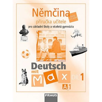 Deutsch mit Max 1-Němčina pro ZŠ a VG /A1/ - příručka - Fišarová O.,Zbranková M. – Hledejceny.cz