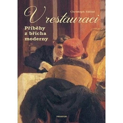 V restauraci. Příběhy z břicha moderny - Christoph Ribbat – Hledejceny.cz