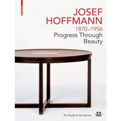 JOSEF HOFFMANN 1870-1956: Progress Through Beauty – Hledejceny.cz