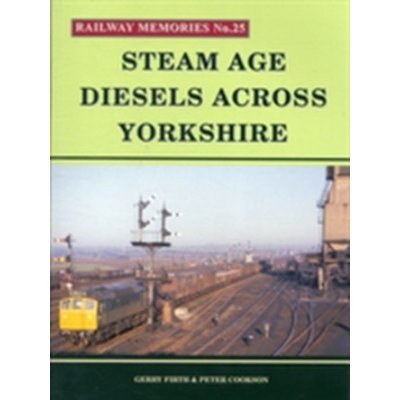 Steam Age Diesels Across Yor - P. Cookson, G. Firth