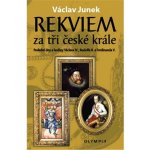 Rekviem za tři krále - Polední dny a hodiny Václava IV., Rudolfa II. a Ferdinanda V. - Junek Václav – Zboží Mobilmania