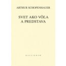 SVET AKO VôľA A PREDSTAVA - Arthur Schopenhauer