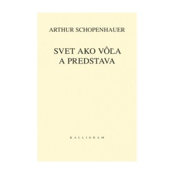 SVET AKO VôľA A PREDSTAVA - Arthur Schopenhauer