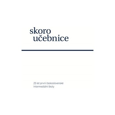 Skorou čebnice: 25 let první ceskoslovenské intermediální školy - Brzezinová Vilma – Zboží Mobilmania