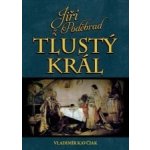 Jiří z Poděbrad: Tlustý král - Vladimír Kavčiak – Hledejceny.cz