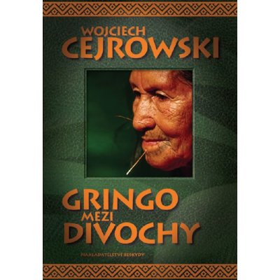 Cejrowski Wojciech: Gringo mezi divochy – Zbozi.Blesk.cz