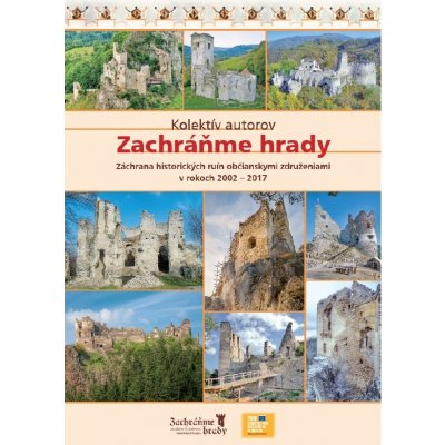Zachráňme hrady I. (Záchrana historických ruín občianskymi združeniami v rokoch 2002 - 2017) – Hledejceny.cz