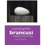 Constantin Brancusi: Sculpting the Essence of Things - (Pearson James)(Paperback) – Hledejceny.cz