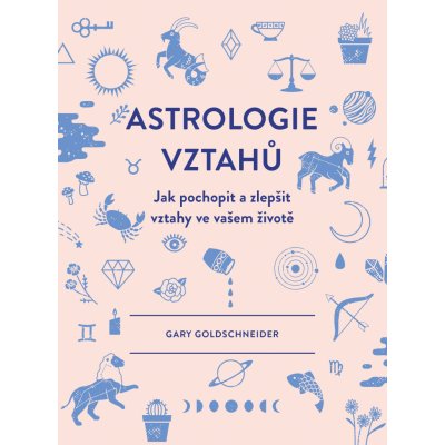 Astrologie vztahů - Gary Goldschneider – Hledejceny.cz