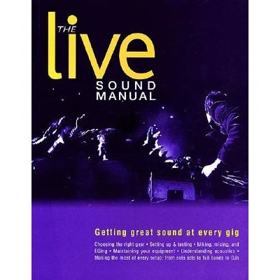 The Live Sound Manual: Getting Great Sound at Every Gig Duncan BenPaperback