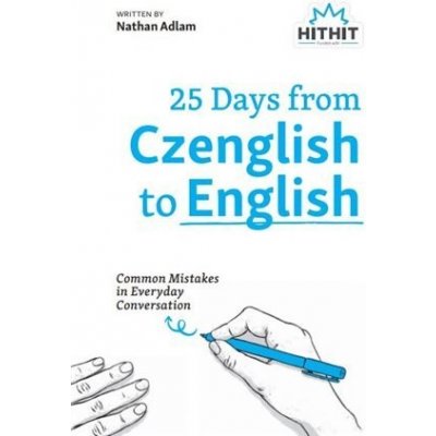 25 Days from Czenglish to English - Common Mistakes in Everyday Conversation - Adlam Nathan – Hledejceny.cz