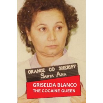 Griselda Blanco: The Cocaine Queen
