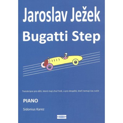 Ježek Jaroslav BUGATTI STEP ve snadnější úpravě upr.Sidonius Karez pro sólo klavír – Hledejceny.cz