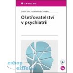 Ošetřovatelství v psychiatrii - Tomáš Petr, Eva Marková a kolektiv – Hledejceny.cz