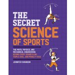 The Secret Science of Sports: The Math, Physics, and Mechanical Engineering Behind Every Grand Slam, Triple Axel, and Penalty Kick Swanson JenniferPaperback – Sleviste.cz