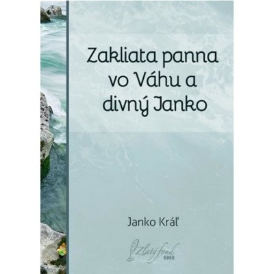 Kráľ Janko - Zakliata panna vo Váhu a divný Janko