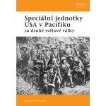 Speciální jednotky USA V Pacifiku za druhé světové války Gordon Rottman – Hledejceny.cz