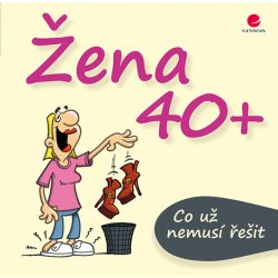 Žena 40+ Co už nemusí řešit - Michael Kernbach, Miguel Fernandez