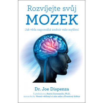 Rozvíjejte svůj mozek - Jak věda napomáhá změnit vaše myšlení - Joe Dispenza