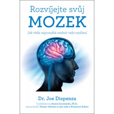 Rozvíjejte svůj mozek - Jak věda napomáhá změnit vaše myšlení - Joe Dispenza – Hledejceny.cz