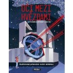 Oči mezi hvězdami - Ilustrovaný průvodce noční oblohou - Jacob Kramer, Stephanie Scholzová – Zboží Dáma