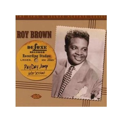 Roy Brown & His Mighty-Mighty Men - Pay Day Jump - The Later Sessions CD – Zbozi.Blesk.cz